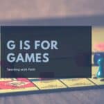 G is for Games G is for Games