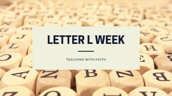 Blocks in background with letters on them. On top of the blocks is a box with the word Letter L Week; Teaching with Faith.