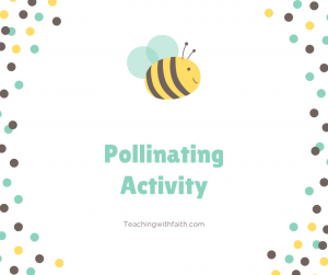 A small cartoon bee is in the middle of this image. Underneath the bee it reads, "Pollinating Activity: Teachingwithfaith.com." On the two side edges there is a polka dot border.