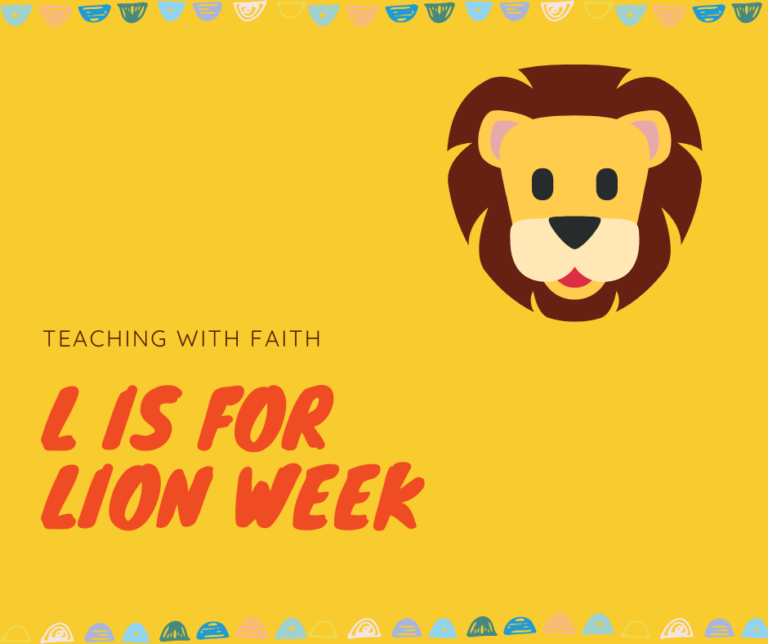 A yellow image with a border of half circles in multiple colors on the top and bottom. There is a cartoon lion face in the top right corner. The title is on the bottom left and reads: "Teaching with Faith: L is for Lion Week."