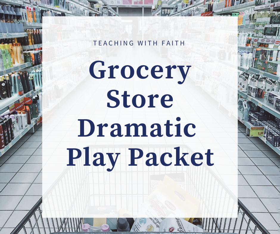 A grocery cart is going down a grocery store aisle in the background. The foreground has a square that reads: "Teaching with Faith: Grocery Store Dramatic Play Packet."
