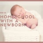 How to Homeschool With a New Baby How to Homeschool With a New Baby