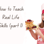 How to teach real life skills (part 1) How to teach real life skills (part 1)