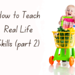 How to teach real life skills (part 2)