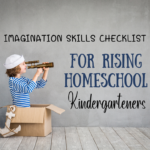 Imagination Skills Checklist for Rising Homeschool Kindergartener Imagination Skills Checklist for Rising Homeschool Kindergartener