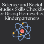 Science and Social Studies Skills Checklist for Rising Homeschool Kindergarteners Science and Social Studies Skills Checklist for Rising Homeschool Kindergarteners