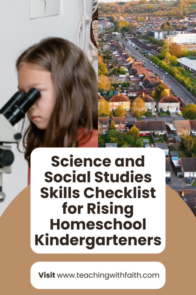 A split image showing a young girl looking through a microscope and an aerial view of a suburban neighborhood—representing the balance of science and social studies learning for a rising homeschool kindergartener using a helpful skills checklist from Teaching With Faith. This image is suitable for Pinterest.