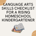 Language Arts Skills Checklist for a Rising Homeschool Kindergartener Language Arts Skills Checklist for a Rising Homeschool Kindergartener