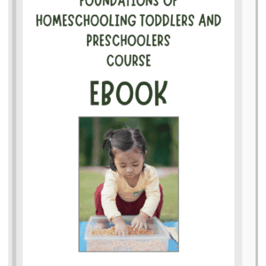 Foundations of Homeschooling Toddlers and Preschoolers Ebook Course