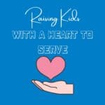 Raising Kids with a Heart to Serve