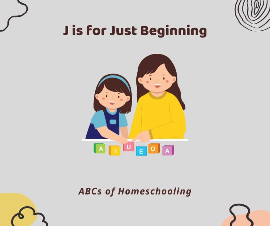 A simple graphic showing an illustrated adult and child sitting together at a table, engaging in a homeschooling toddler preschooler activity with colorful alphabet blocks labeled A, I, U, E, O, and A. The text at the top reads “J is for Just Beginning,” and at the bottom reads “ABCs of Homeschooling.” The background is light gray with abstract doodle accents in the corners.
