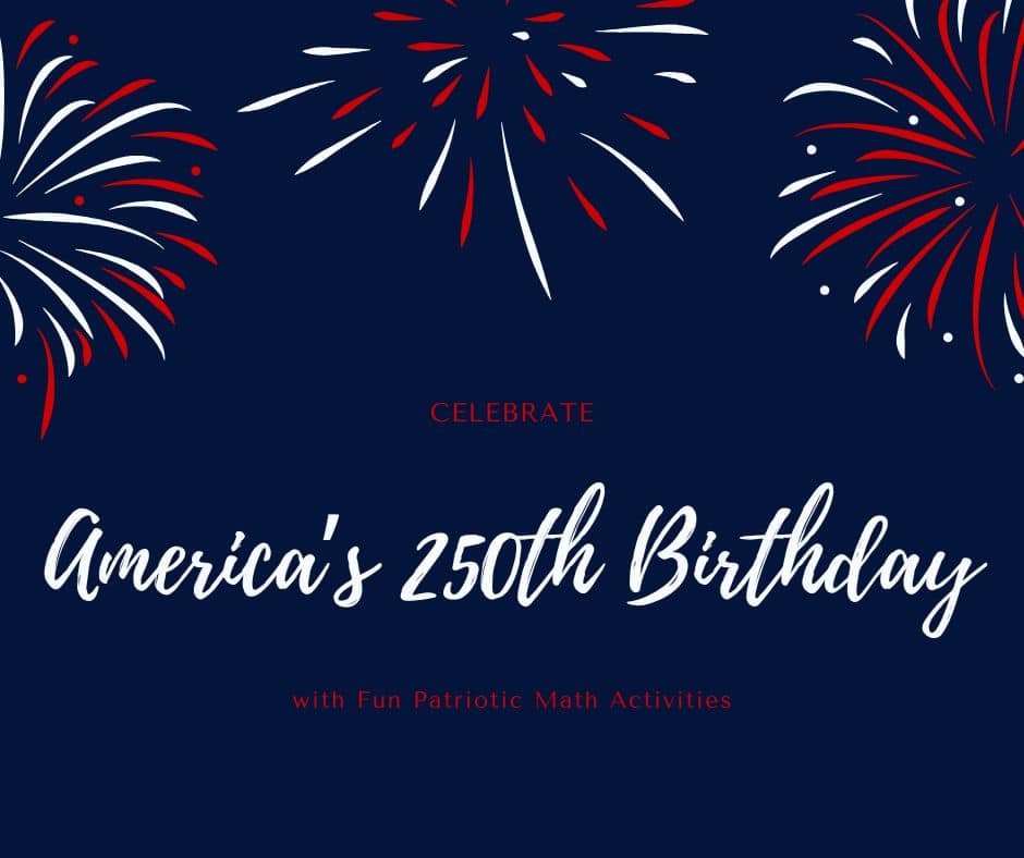 Graphic for America’s 250th birthday activities featuring patriotic red, white, and blue fireworks with the text “America’s 250th Birthday with Fun Patriotic Math Activities” on a dark blue background.