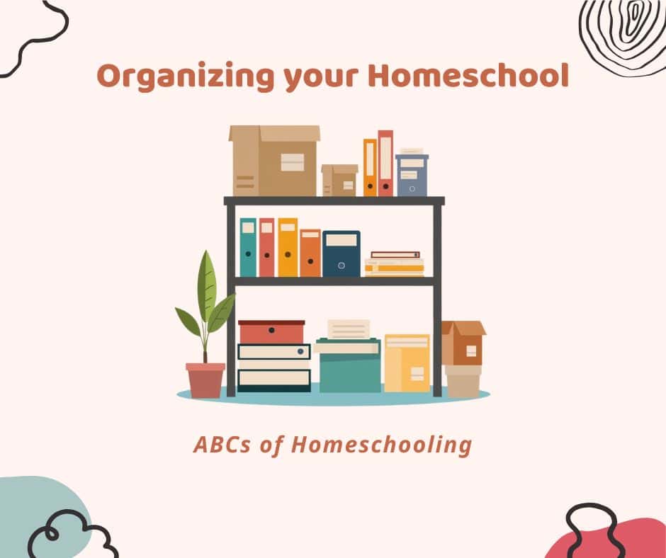 This image has a shelf filled with colorful binders, books, boxes, and storage bins with the title ‘Organizing Your Homeschool’ and ‘ABCs of Homeschooling’ on it.