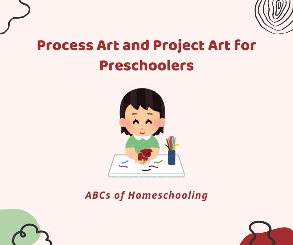 Process art and project art for preschoolers graphic showing a smiling child creating art at a table with colorful pencils, paper, and a small craft. The graphic is part of the ABCs of Homeschooling series.
