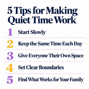Graphic titled “5 Tips for Making Quiet Time Work” listing tips for quiet time for kids: start slowly, keep the same time each day, give everyone their own space, set clear boundaries, and find what works for your family.